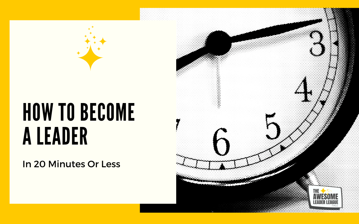 Learn to be a leader in 20 minutes or less